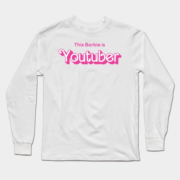 This Barbie is Youtuber Long Sleeve T-Shirt by Mayzarella